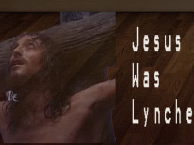 Jesus Was Lynched