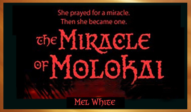 Miracle Of Molokai by Mel White: Author, Film Director and Activist