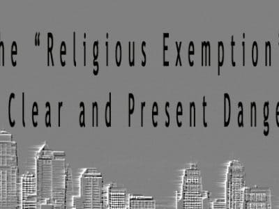The Religious Exemption - A Clear and Present Danger