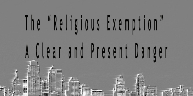 The Religious Exemption - A Clear and Present Danger