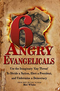 Six Angry Evangelicals by Rev. Dr. Mel White