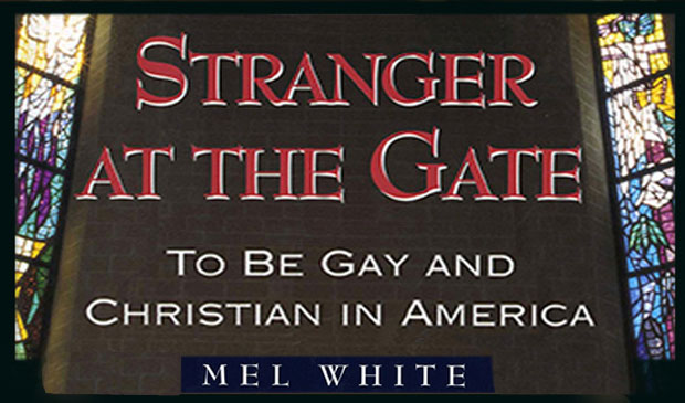 Stranger At The Gate - To Be Gay And Christian In America by Mel White