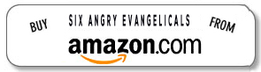 Buy Mel White's "Six Angry Evangelicals" on Amazon.com