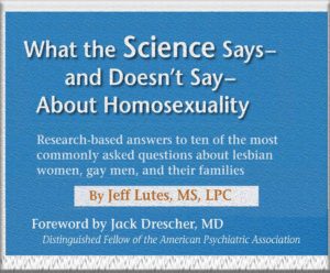 What Science Says--And Doesn't Say--About Homosexuality by Jeff Lutes, MS, LLC